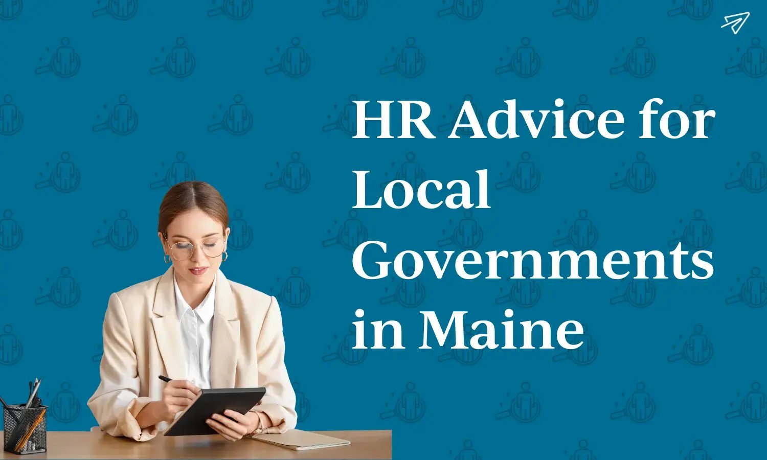 HR Advice for Local Governments in Maine HR Advice for Local Governments in Maine